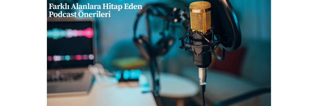 Farklı Alanlara Hitap Eden Podcast Önerileri