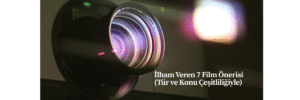 İlham Veren 7 Film Önerisi (Tür ve Konu Çeşitliliğiyle)