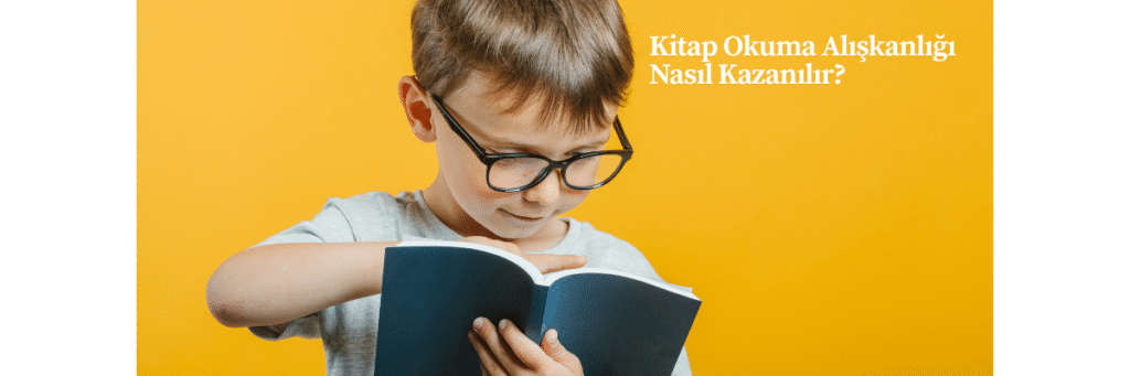 Kitap Okuma Alışkanlığı Nasıl Kazanılır?
