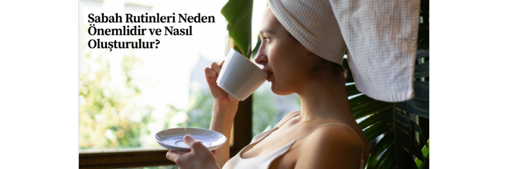 Sabah Rutinleri Neden Önemlidir ve Nasıl Oluşturulur?