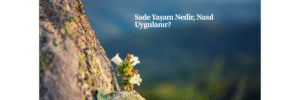 Sade Yaşam Nedir, Nasıl Uygulanır?