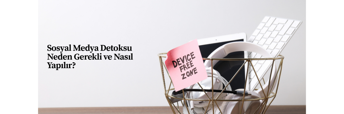 Sosyal Medya Detoksu Neden Gerekli ve Nasıl Yapılır?