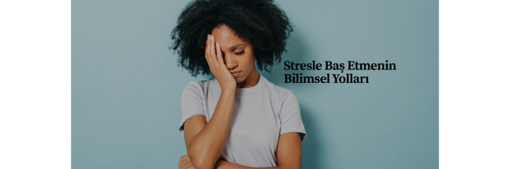 Stresle Baş Etmenin Bilimsel Yolları