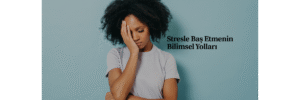 Stresle Baş Etmenin Bilimsel Yolları