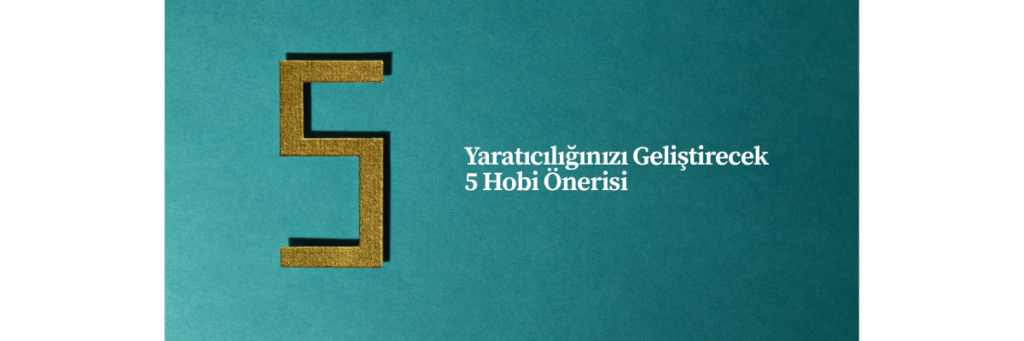 Yaratıcılığınızı Geliştirecek 5 Hobi Önerisi